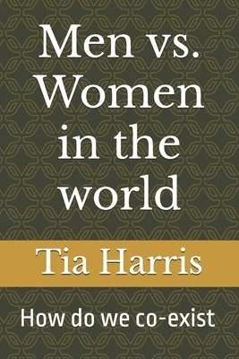 Tia Jasmine Harris - Men vs. Women in the world: How do we co-exist, Häftad