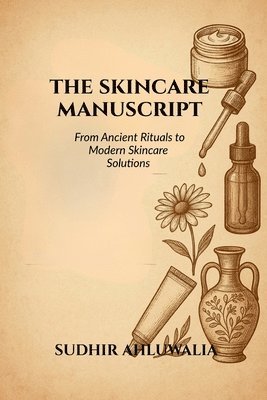 Sudhir Ahluwalia - Skincare Manuscript,The:From Ancient Rituals to Modern Skincare Soluti, Häftad. Tillgänglighet: Lägg i varukorg