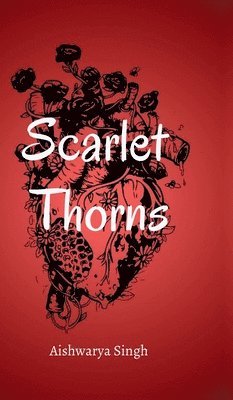 Aishwarya Singh - Scarlet Thorns, Inbunden