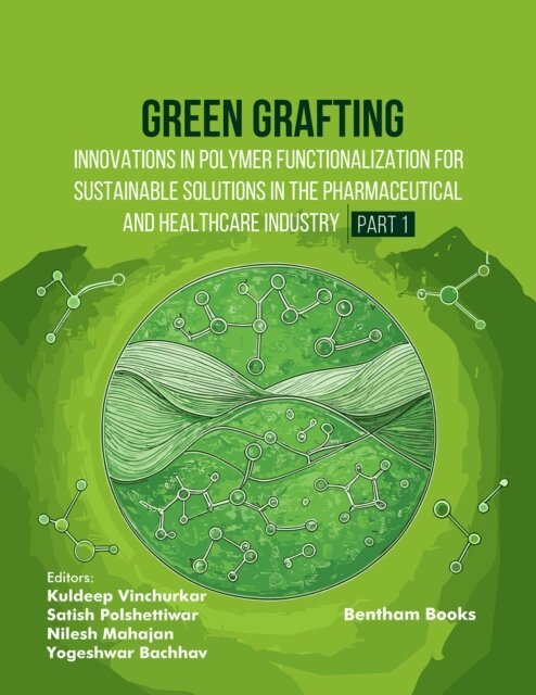 Kuldeep Vinchurkar - Green Grafting: Innovations in Polymer Functionalization for Sustainable Solutions in Pharmaceutical and Healthcare Industry - (Part 1), E-bok