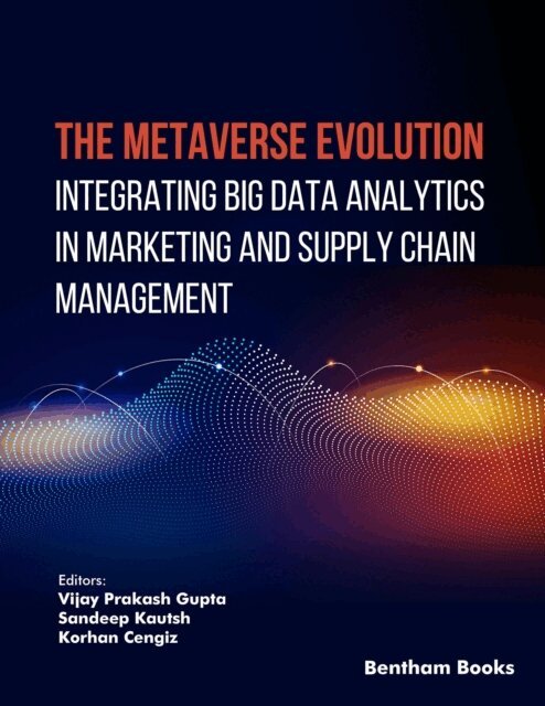 Vijay Prakash Gupta - Metaverse Evolution: Integrating Big Data Analytics in Marketing and Supply Chain Management, E-bok