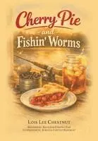 Lois Lee Chestnut - Cherry Pie and Fishin' Worms, Inbunden. Tillgänglighet: Lägg i varukorg