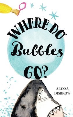 Alyssa Disbrow - Where Do Bubbles Go?, Inbunden. Tillgänglighet: Lägg i varukorg