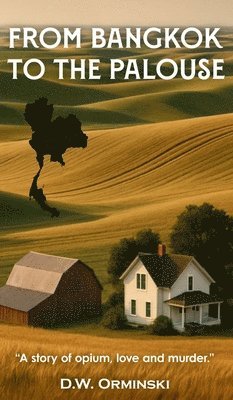 D W Orminski - From Bangkok To The Palouse, Inbunden