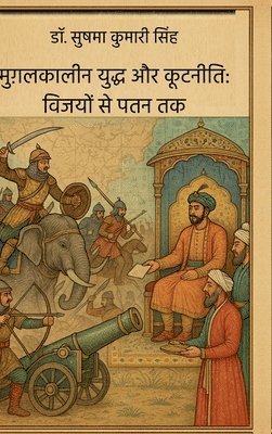 Dr Sushma Kumari Singh - Mugalakaaleen Yuddh aur Kootaneeti, Inbunden