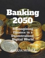 Amulya Mishra - Banking 2050, Häftad