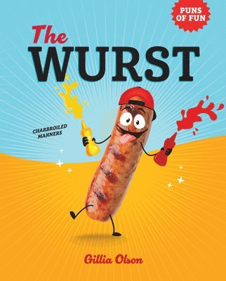 Gillia Olson - The Wurst: Charbroiled Manners, Inbunden