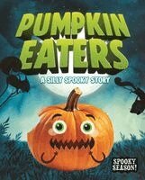 Gillia Olson - The Pumpkin Eaters: A Silly Spooky Story, Inbunden