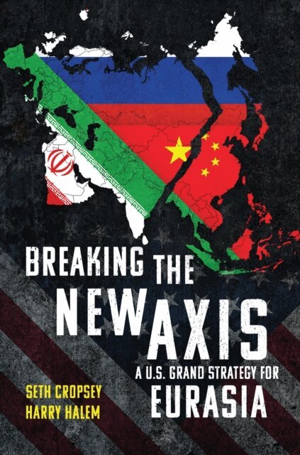 Harry Halem, Seth Cropsey - Breaking the New Axis, E-bok