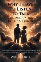 William Bell - Why I Have to Listen to Talk, Häftad