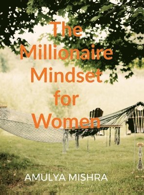 Amulya Mishra - Millionaire Mindset for Women, Inbunden