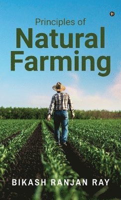 Bikash Ranjan Ray - Principles of Natural Farming, Inbunden. Tillgänglighet: Lägg i varukorg