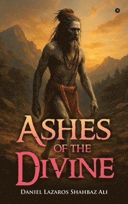Daniel Lazaros Shahbaz Ali - Ashes of The Divine, Inbunden
