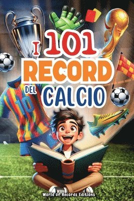 World Of Records Editions - I 101 Record Più Incredibili E Divertenti Del Calcio, Häftad