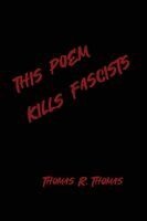 Thomas R Thomas - This Poem Kllls Fascists, Häftad