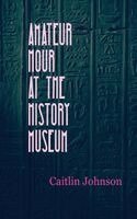 Caitlin Johnson - Amateur Hour at the History Museum, Häftad