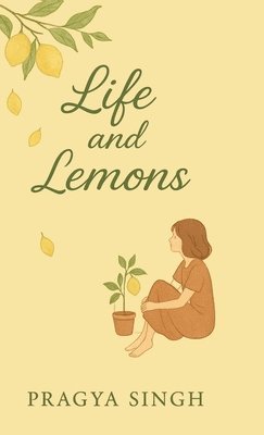 Pragya Singh - Life and Lemons, Inbunden