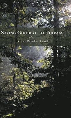 Lenora Rain-Lee Good - Saying Goodbye to Thomas, Inbunden