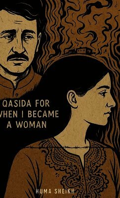 Huma Sheikh - Qasida for When I Became a Woman, Inbunden
