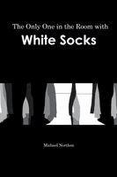 Michael Northen - Only One in the Room with White Socks, Häftad