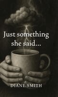 Diane Smith - Just something she said..., Inbunden