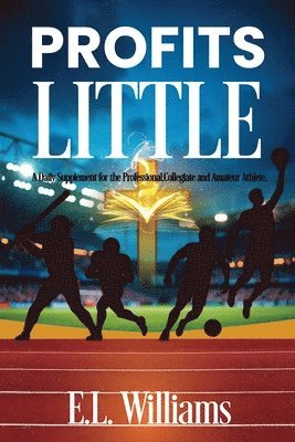 E L Williams - Profits Little, A Daily Supplement for the Professional, Collegiate and Amateur Athlete, Häftad. Tillgänglighet: Lägg i varukorg