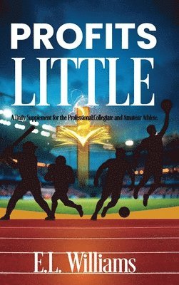 E L Williams - Profits Little, A Daily Supplement for the Professional, Collegiate and Amateur Athlete, Inbunden. Tillgänglighet: Lägg i varukorg