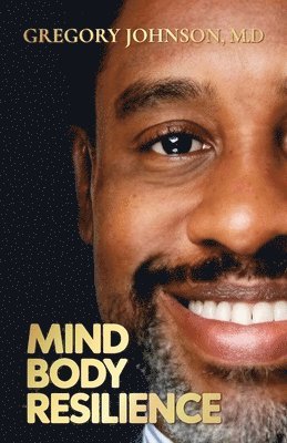 Gregory Johnson - Mind, Body, Resilience, Häftad