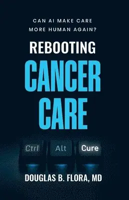 Rebooting Cancer Care, Can AI Make Care More Human Again?