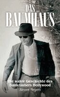 Steven Meyers - Das Baumhaus, Die wahre Geschichte des Bankräubers Hollywood, Inbunden