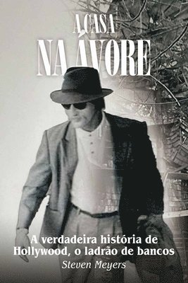 Steven Meyers - A casa na árvore, A verdadeira história de Hollywood, o ladrão de bancos, Häftad