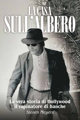 Steven Meyers - Casa sull'Albero, La vera storia di Hollywood il rapinatore di banche, Häftad