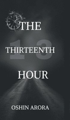 Oshin Arora - Thirteenth Hour, Inbunden. Tillgänglighet: Lägg i varukorg