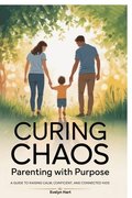 Curing Chaos, Parenting With Purpose