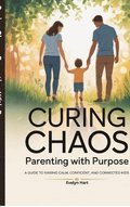 Curing Chaos, Parenting With Purpose