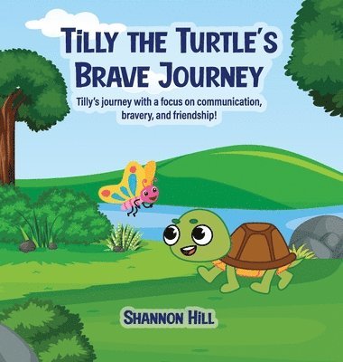 Shannon Hill - TiLLY THE TURTLE'S BRAVE JOURNEY, Inbunden. Tillgänglighet: Lägg i varukorg