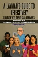 Nicholas Goodfellow Jr - Layman's Guide to Effectively Negotiate with Credit Card Companies, Häftad