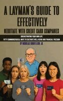Nicholas Goodfellow Jr - Layman's Guide to Effectively Negotiate with Credit Card Companies, Inbunden