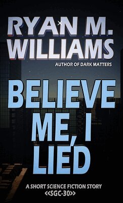 Ryan M Williams - Believe Me, I Lied, Häftad