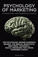Julian Smith - Psychology of Marketing, Foundations and Frameworks Series, Häftad. Tillgänglighet: Lägg i varukorg