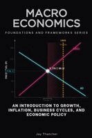 Jay Thatcher - Macroeconomics, Foundations and Frameworks Series, Häftad. Tillgänglighet: Lägg i varukorg