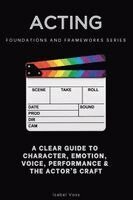 Isabel Voss - Acting, Foundations and Frameworks Series : A Clear Guide to Character, Emotion, Voice, Performance & the Actor's Craft. Tillgänglighet: Lägg i varukorg