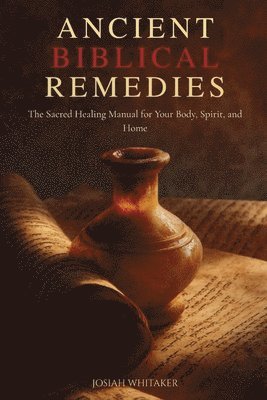 Josiah Whitaker - Ancient Biblical Remedies, Häftad. Tillgänglighet: Lägg i varukorg
