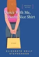 Elizabeth Kelly Stephenson - Dance With Me, Franny Nice Shirt, Inbunden. Tillgänglighet: Lägg i varukorg