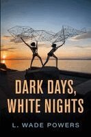 L Wade Powers - Dark Days, White Nights, Häftad. Tillgänglighet: Lägg i varukorg