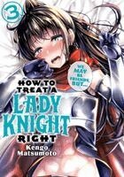 Kengo Matsumoto - How to Treat a Lady Knight Right 3, Häftad