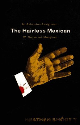 W. Somerset Maugham - The Hairless Mexican (Heathen Short), Häftad
