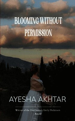 Ayesha Akhtar - Blooming without permission whispers of strength, Echoes of Faith., Häftad