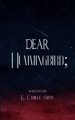 K C Smith - Dear Hummingbird; poems and short stories of truth, love, enlightenment and remembrance, Häftad