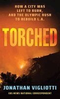 Jonathan Vigliotti - Torched: How a City Was Left to Burn, and the Olympic Rush to Rebuild L.A., Inbunden